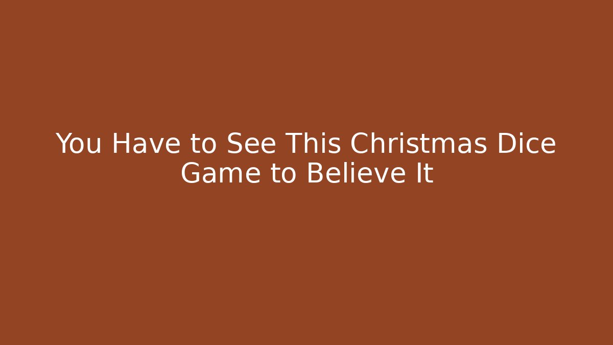 You Have to See This Christmas Dice Game to Believe It