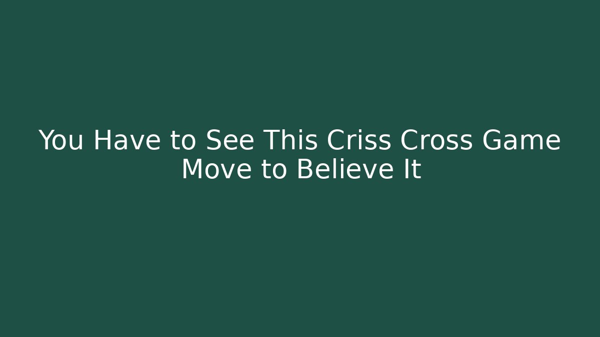 You Have to See This Criss Cross Game Move to Believe It