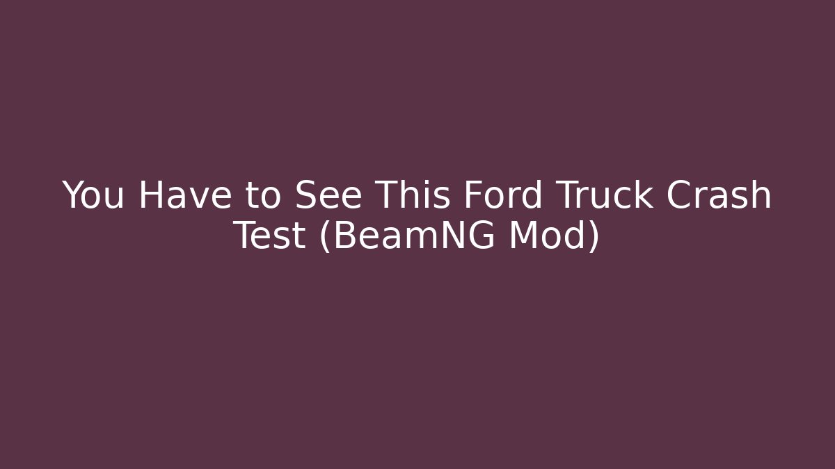 You Have to See This Ford Truck Crash Test (BeamNG Mod)