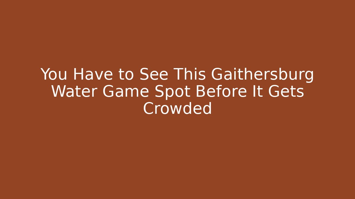 You Have to See This Gaithersburg Water Game Spot Before It Gets Crowded