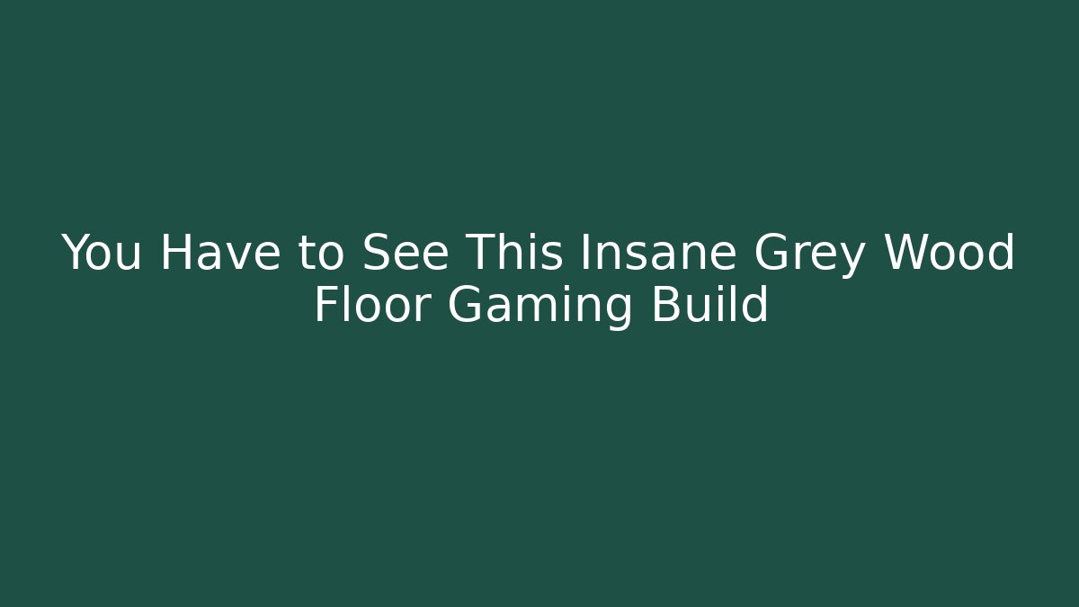 You Have to See This Insane Grey Wood Floor Gaming Build