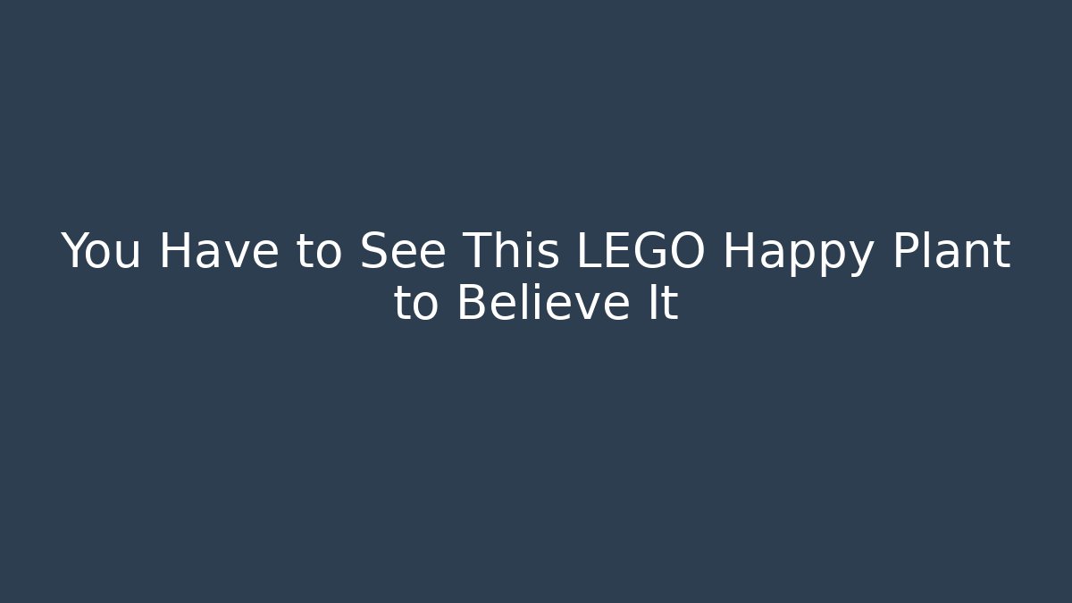You Have to See This LEGO Happy Plant to Believe It