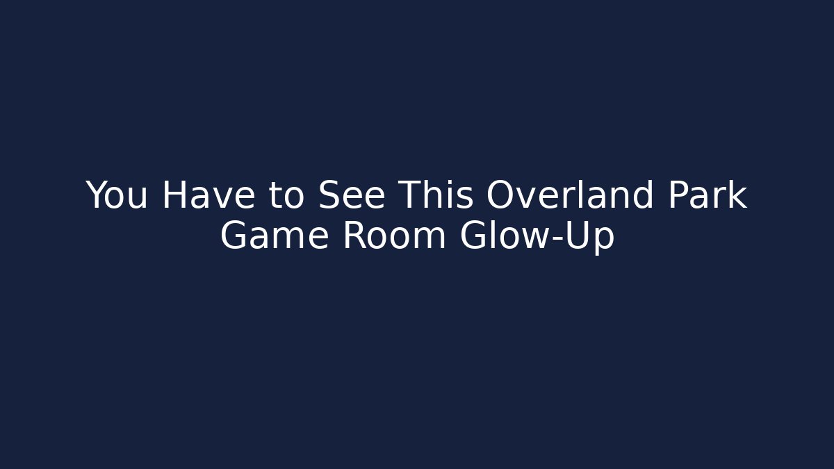 You Have to See This Overland Park Game Room Glow-Up