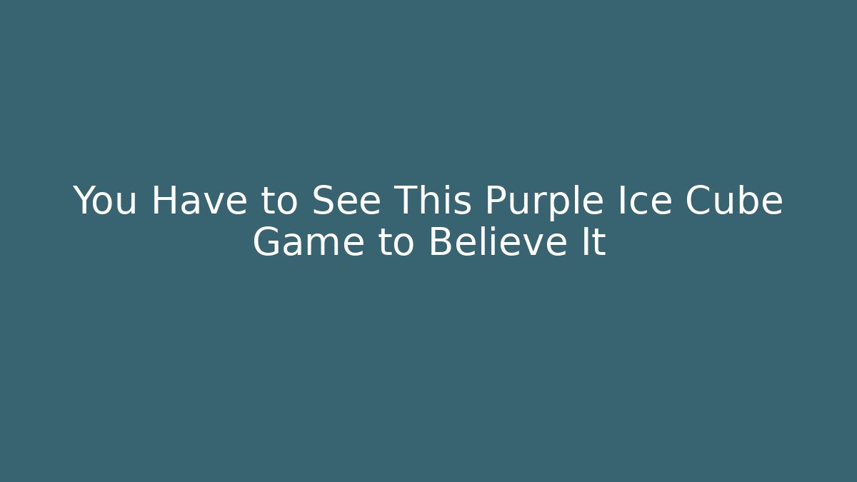 You Have to See This Purple Ice Cube Game to Believe It