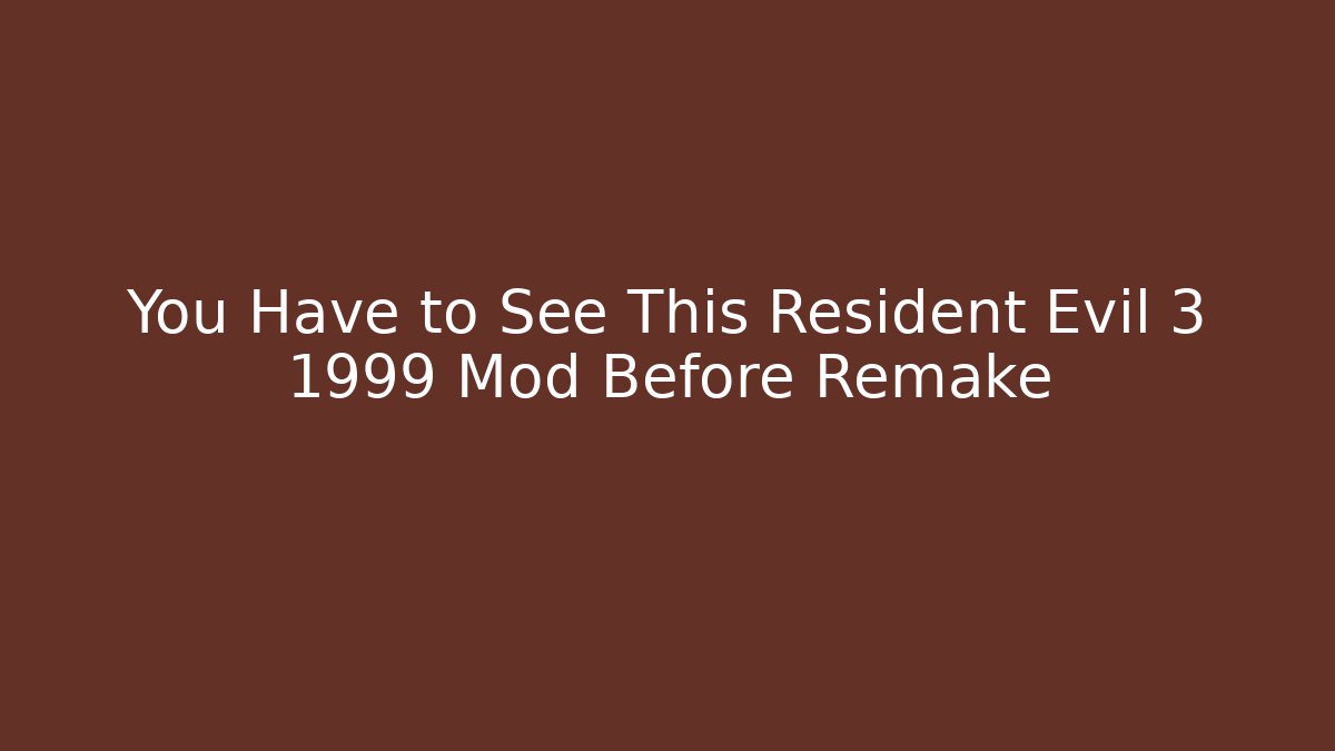 You Have to See This Resident Evil 3 1999 Mod Before Remake