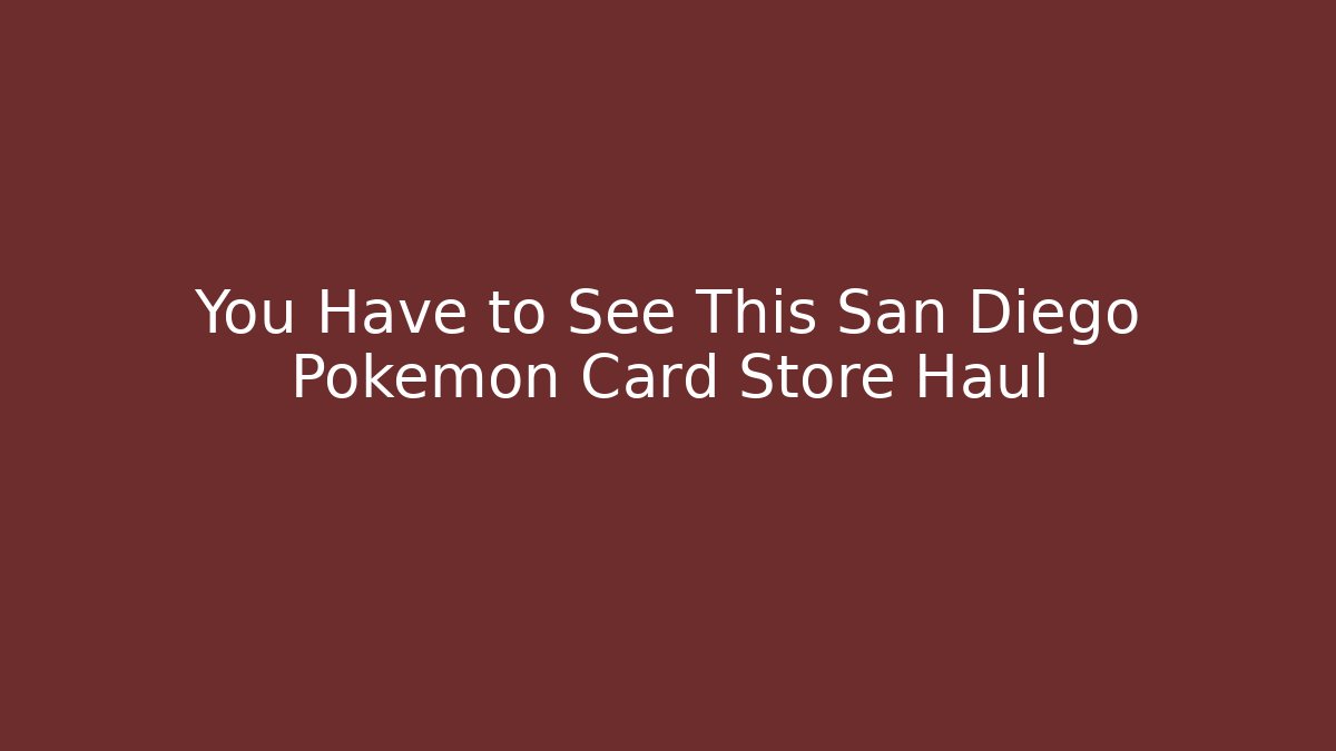 You Have to See This San Diego Pokémon Card Store Haul