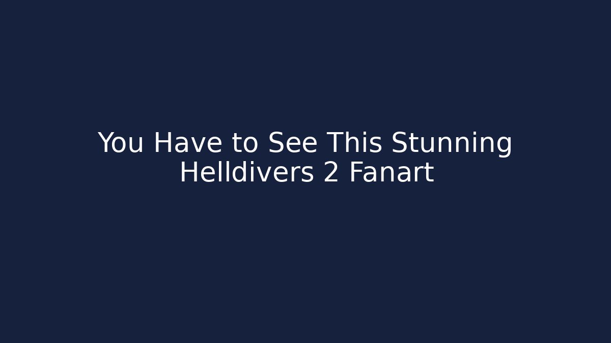 You Have to See This Stunning Helldivers 2 Fanart