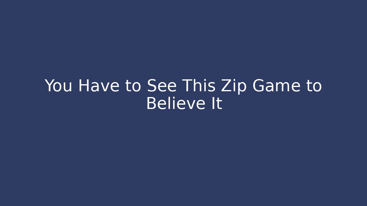 You Have to See This Zip Game to Believe It