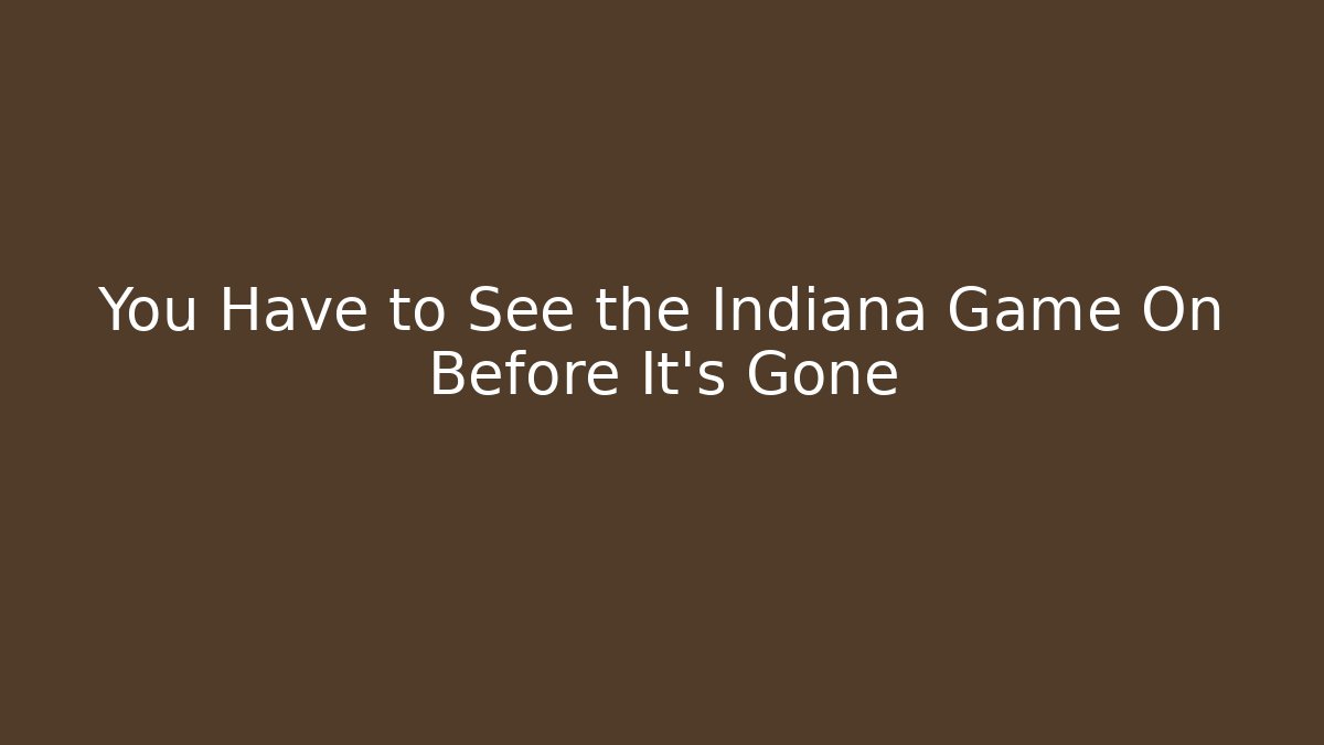 You Have to See the Indiana Game On Before It's Gone - Critter Realm