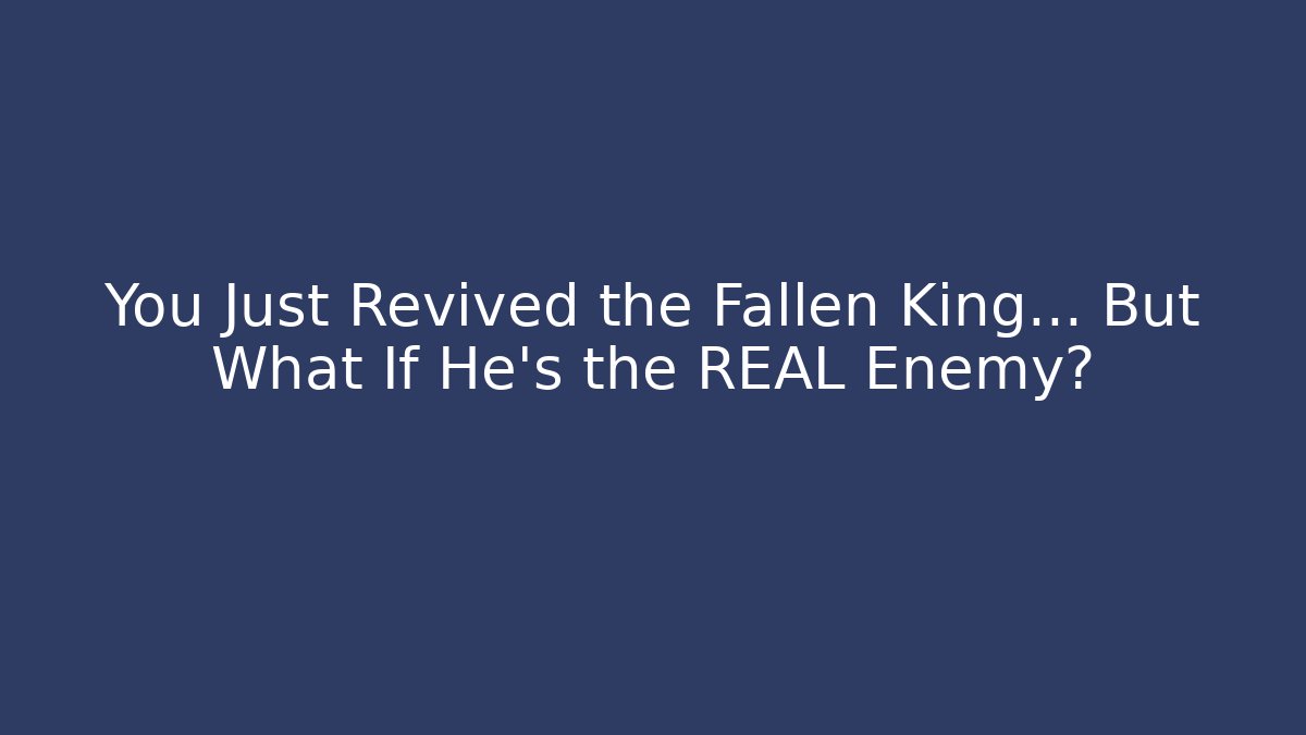 You Just Revived the Fallen King… But What If He’s the REAL Enemy?