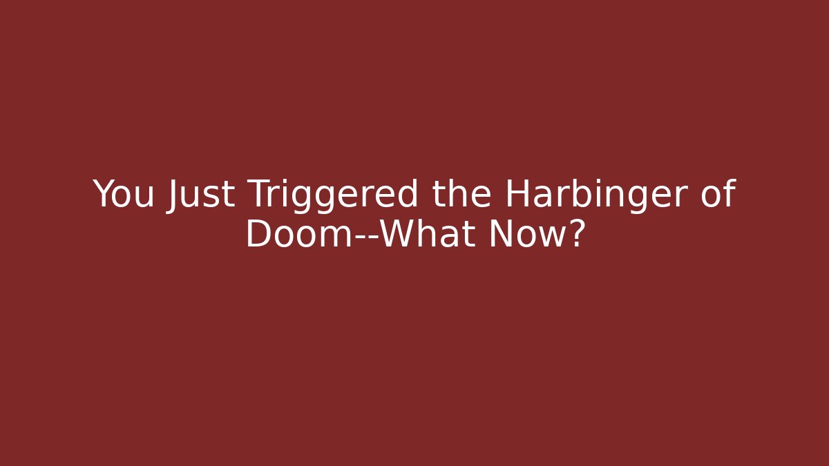 You Just Triggered the Harbinger of Doom—What Now? - Critter Realm