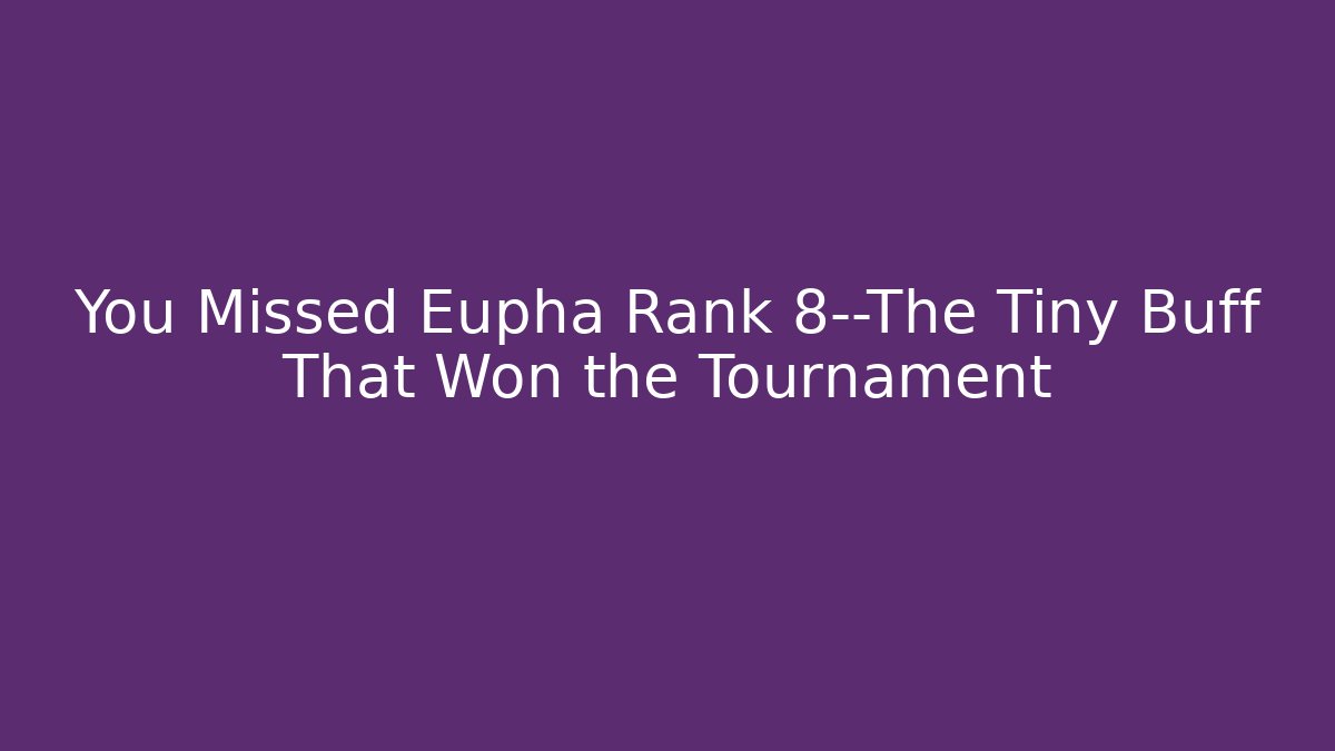 You Missed Eupha Rank 8—The Tiny Buff That Won the Tournament