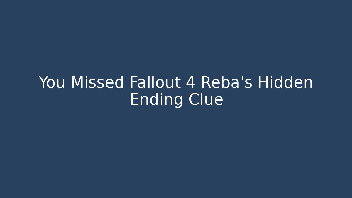 You Missed Fallout 4 Reba's Hidden Ending Clue