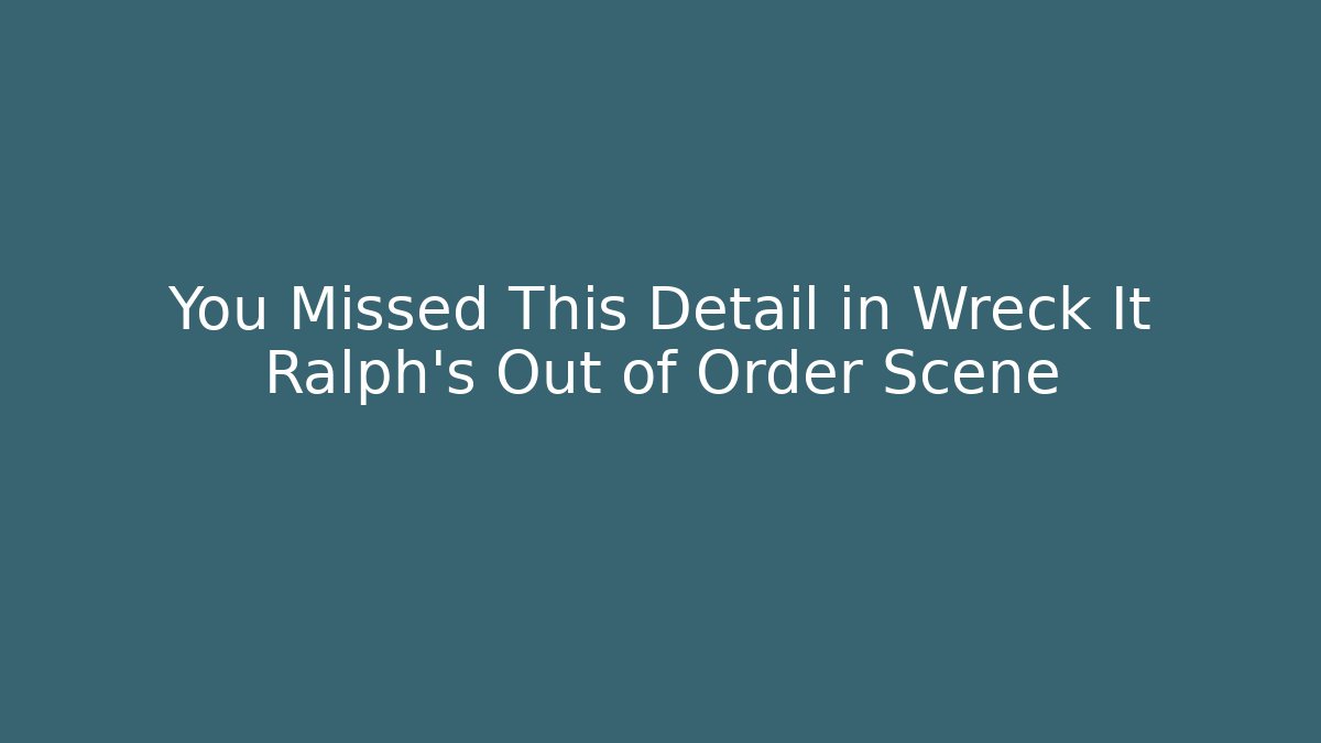 You Missed This Detail in Wreck It Ralph's Out of Order Scene