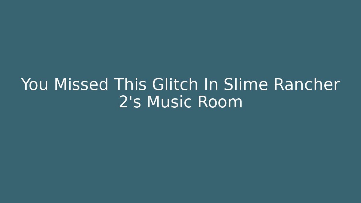 You Missed This Glitch In Slime Rancher 2's Music Room