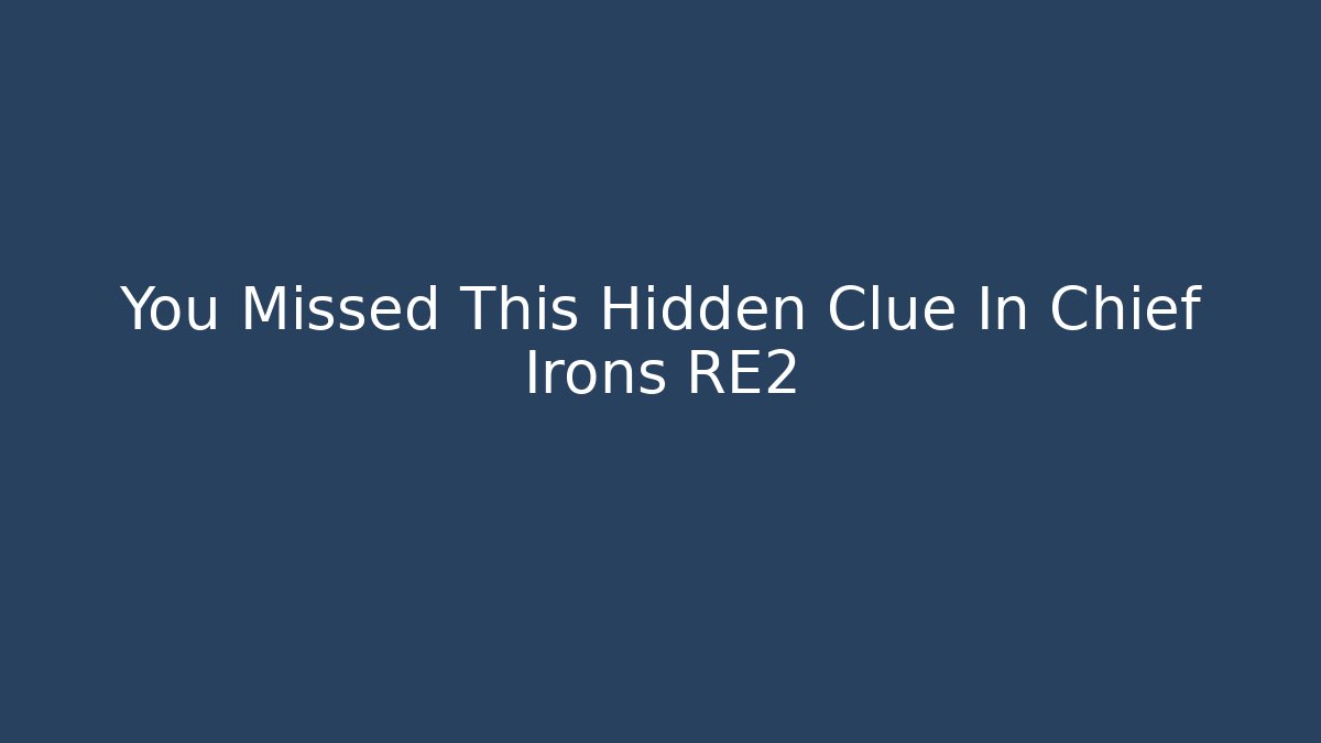 You Missed This Hidden Clue In Chief Irons RE2