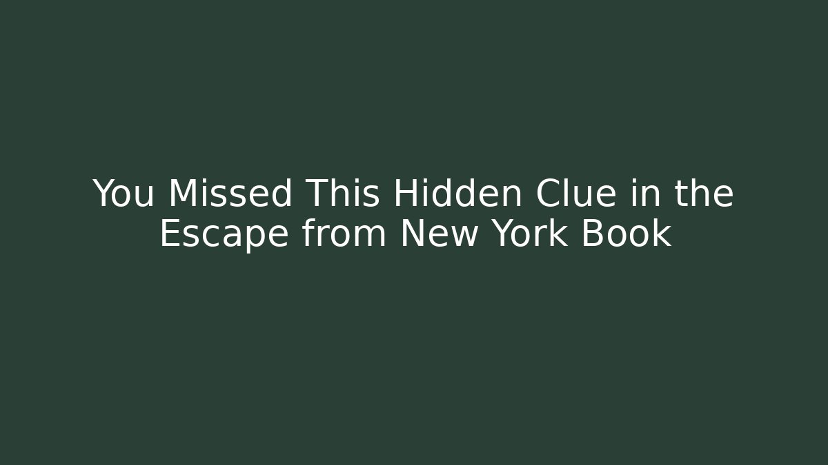 You Missed This Hidden Clue in the Escape from New York Book