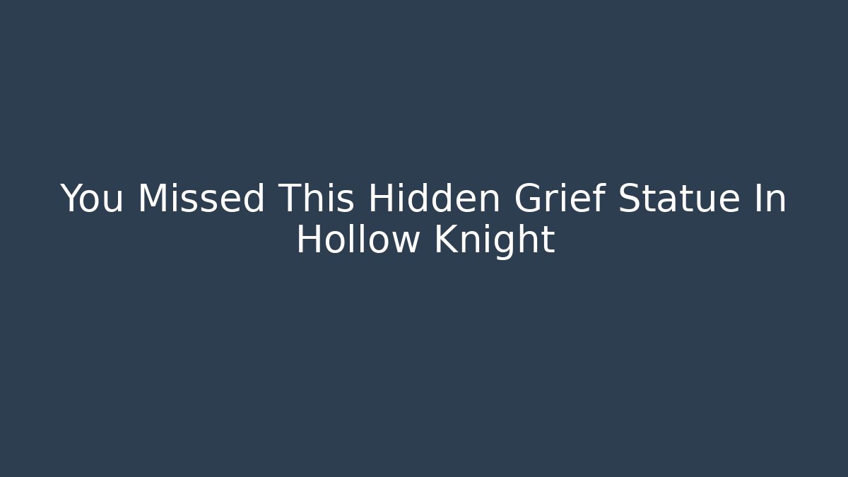 You Missed This Hidden Grief Statue In Hollow Knight
