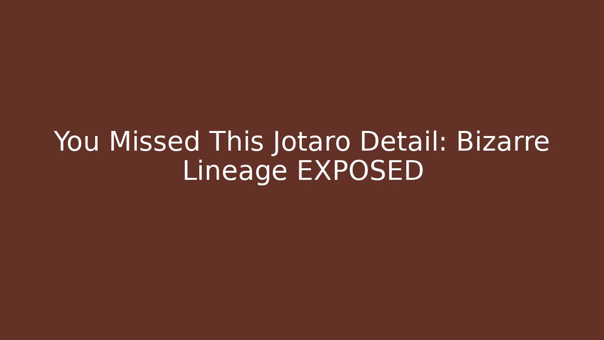 You Missed This Jotaro Detail: Bizarre Lineage EXPOSED