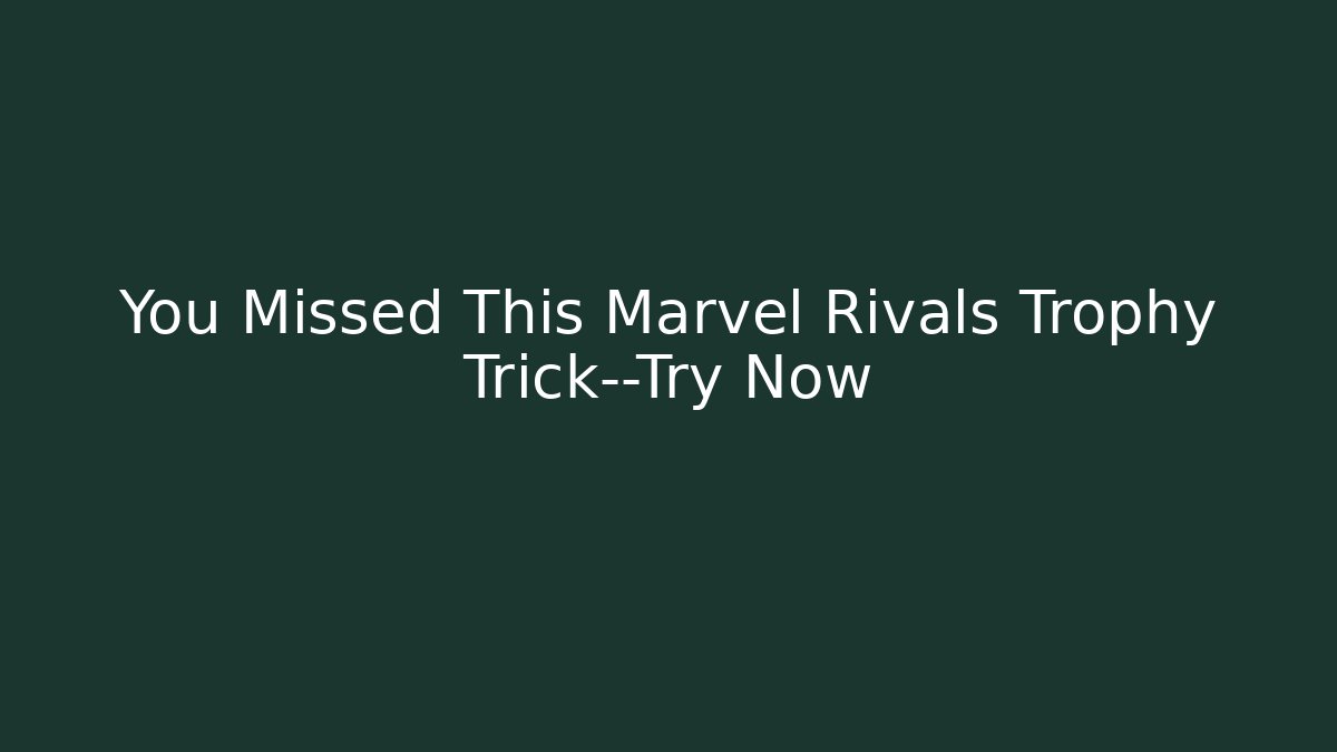You Missed This Marvel Rivals Trophy Trick—Try Now - Critter Realm