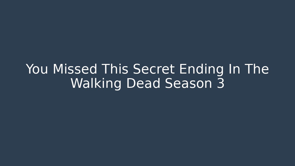 You Missed This Secret Ending In The Walking Dead Season 3