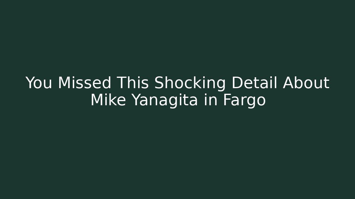 You Missed This Shocking Detail About Mike Yanagita in Fargo