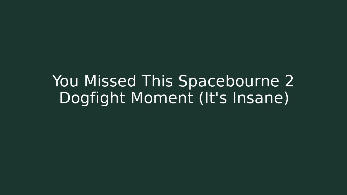 You Missed This Spacebourne 2 Dogfight Moment (It's Insane)