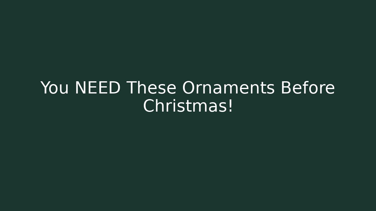You NEED These Ornaments Before Christmas! - Critter Realm