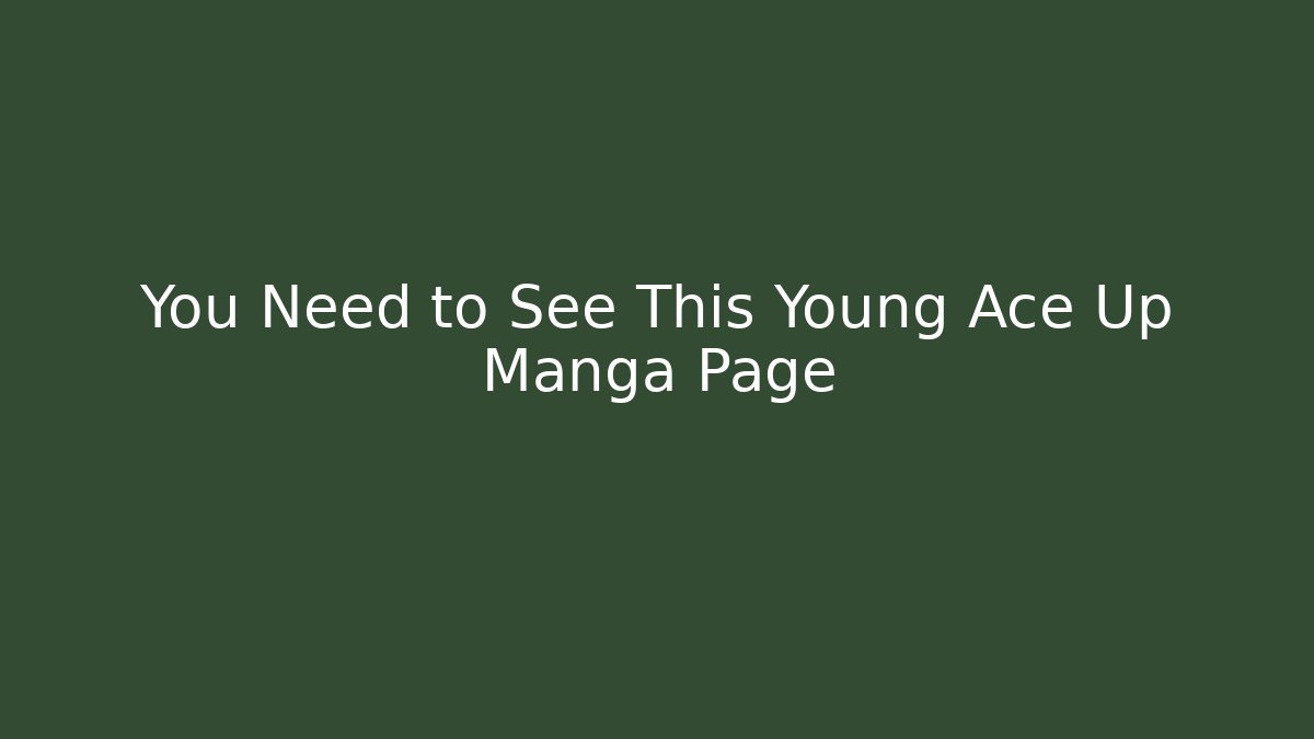 You Need to See This Young Ace Up Manga Page