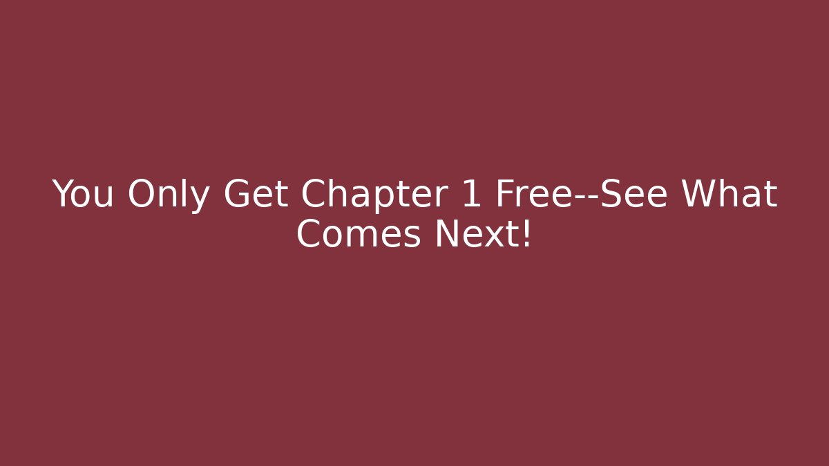 You Only Get Chapter 1 Free—See What Comes Next!