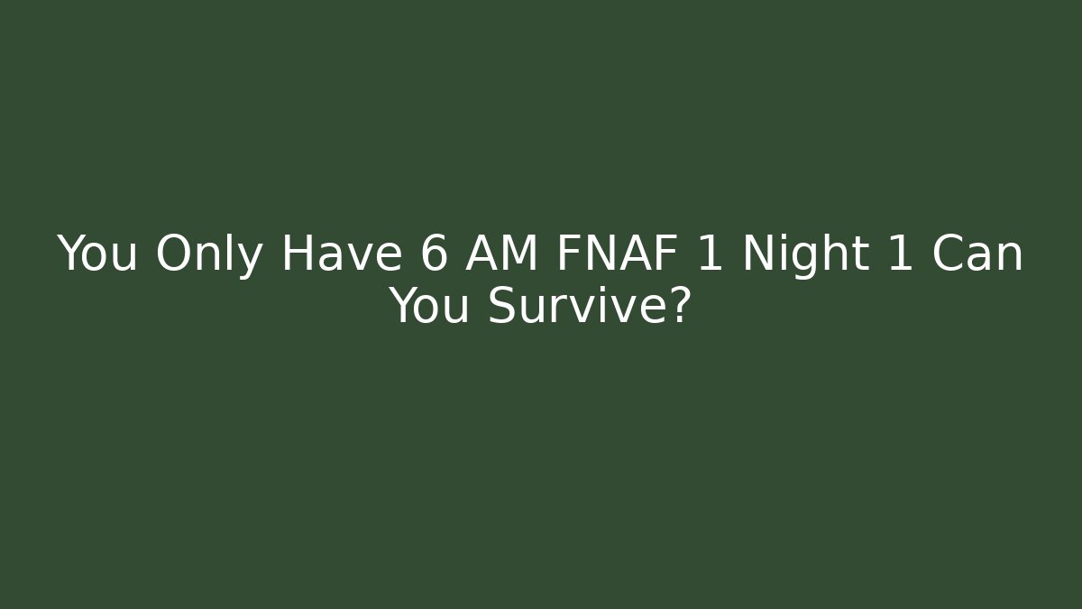 You Only Have 6 AM FNAF 1 Night 1 Can You Survive? - Critter Realm