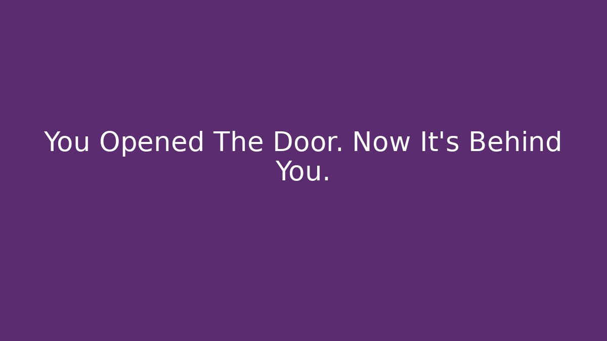 You Opened The Door. Now It’s Behind You. - Critter Realm