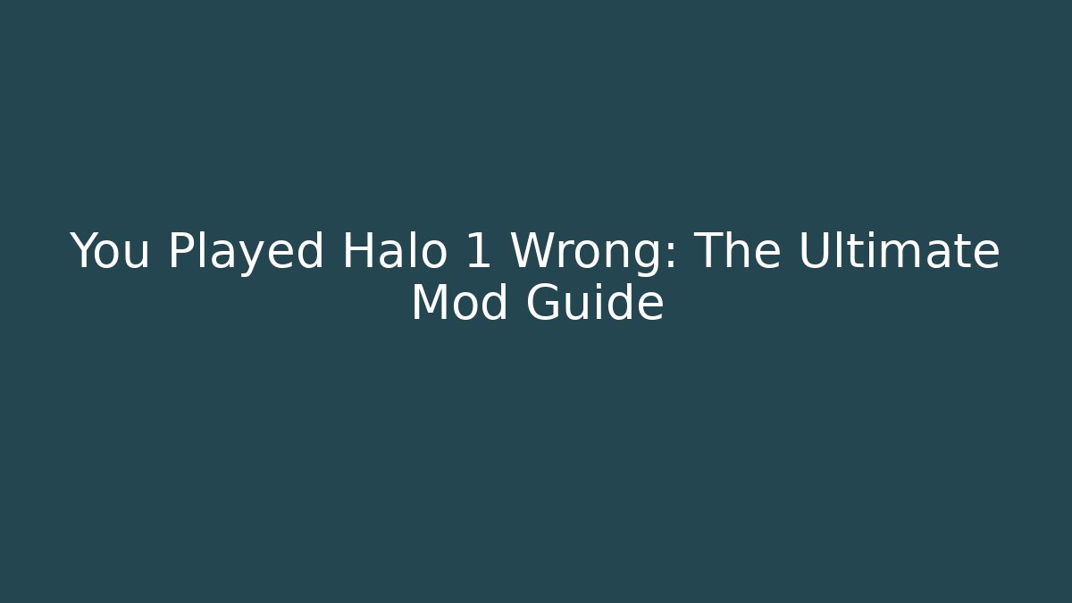You Played Halo 1 Wrong: The Ultimate Mod Guide