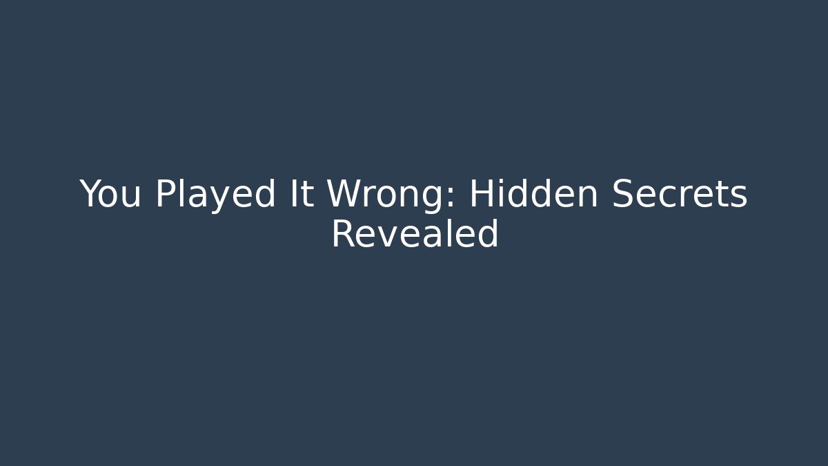 You Played It Wrong: Hidden Secrets Revealed - Critter Realm