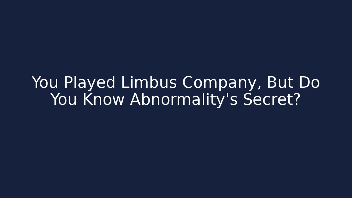 You Played Limbus Company, But Do You Know Abnormality's Secret?