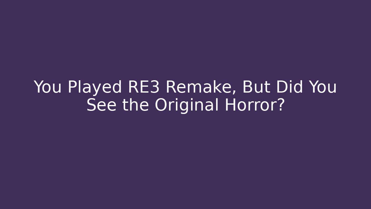 You Played RE3 Remake, But Did You See the Original Horror?