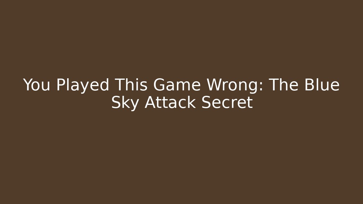 You Played This Game Wrong: The Blue Sky Attack Secret - Critter Realm