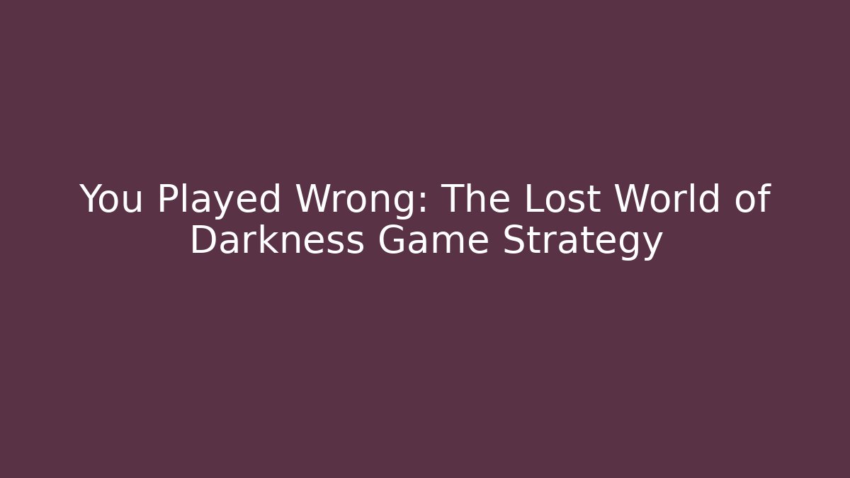 You Played Wrong: The Lost World of Darkness Game Strategy