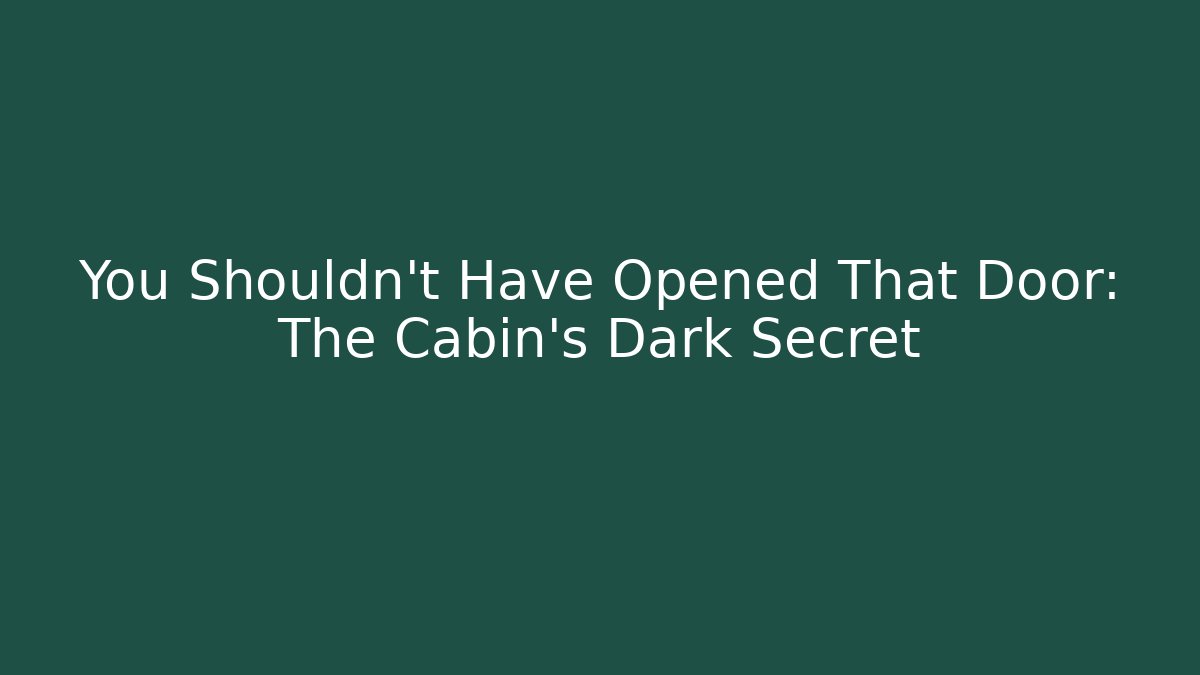 You Shouldn't Have Opened That Door: The Cabin's Dark Secret - Critter Realm