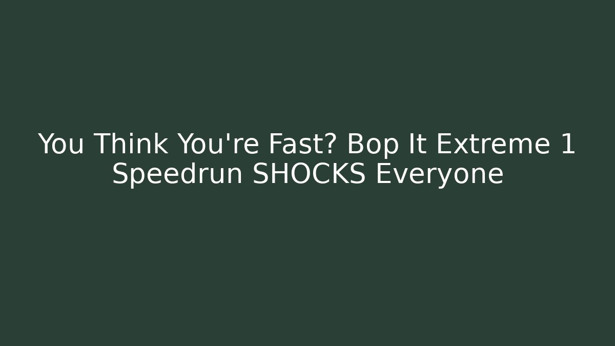 You Think You're Fast? Bop It Extreme 1 Speedrun SHOCKS Everyone