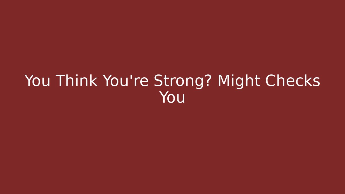 You Think You're Strong? Might Checks You - Critter Realm