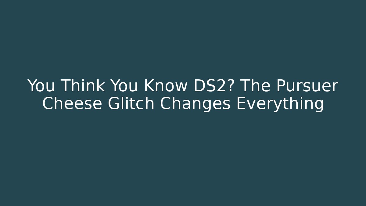 You Think You Know DS2? The Pursuer Cheese Glitch Changes Everything