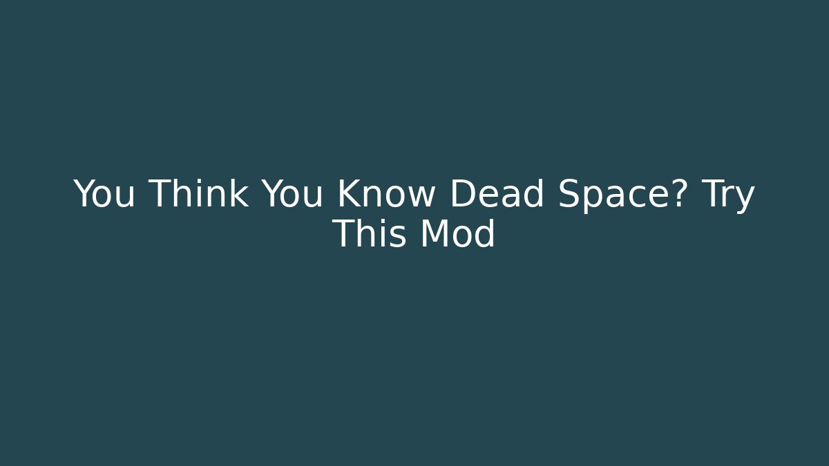 You Think You Know Dead Space? Try This Mod - Critter Realm