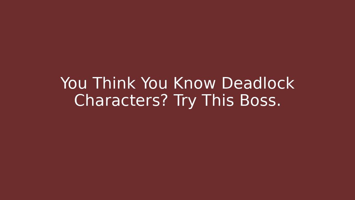 You Think You Know Deadlock Characters? Try This Boss.