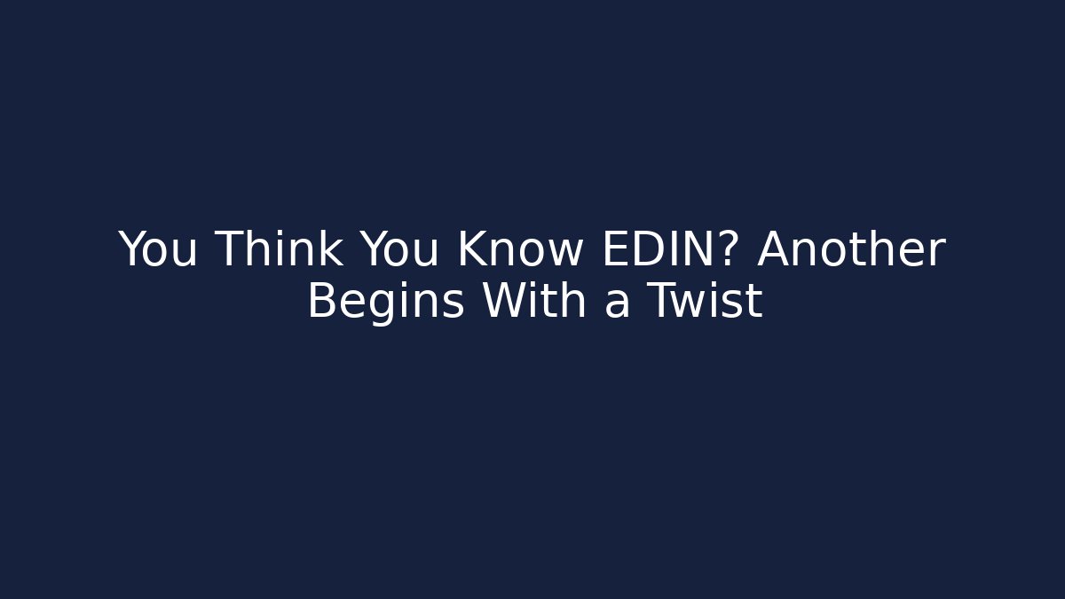 You Think You Know EDIN? Another Begins With a Twist