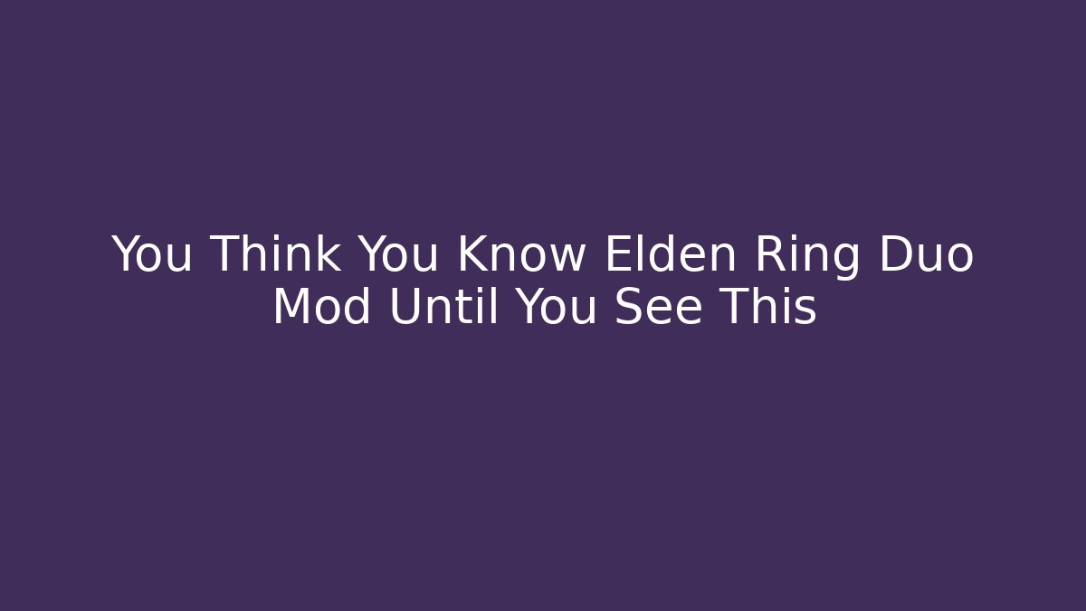 You Think You Know Elden Ring Duo Mod Until You See This