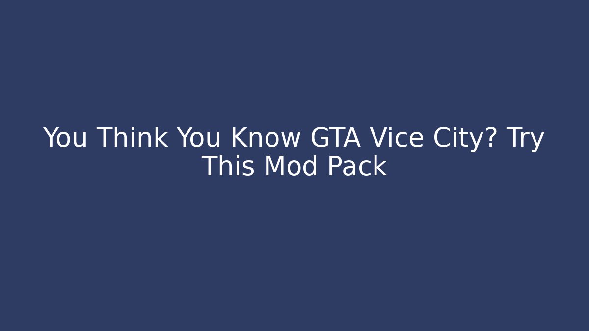 You Think You Know GTA Vice City? Try This Mod Pack