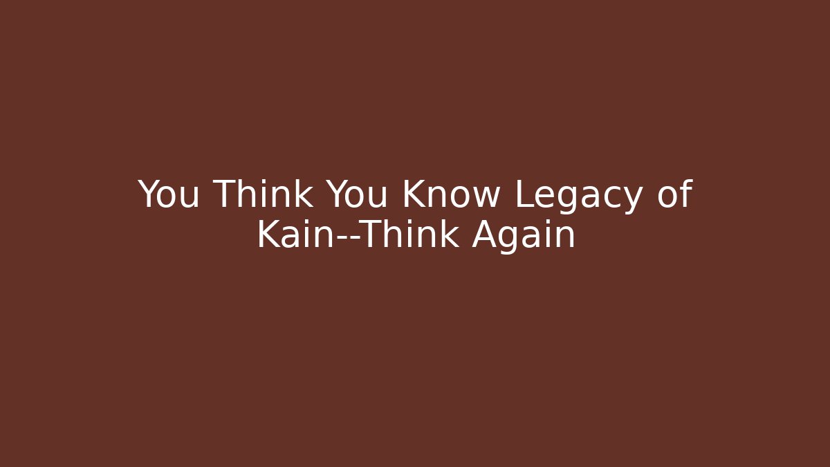 You Think You Know Legacy of Kain—Think Again