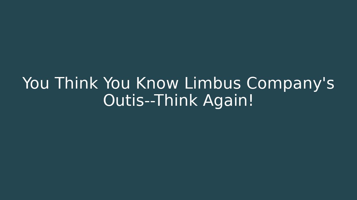 You Think You Know Limbus Company's Outis—Think Again!
