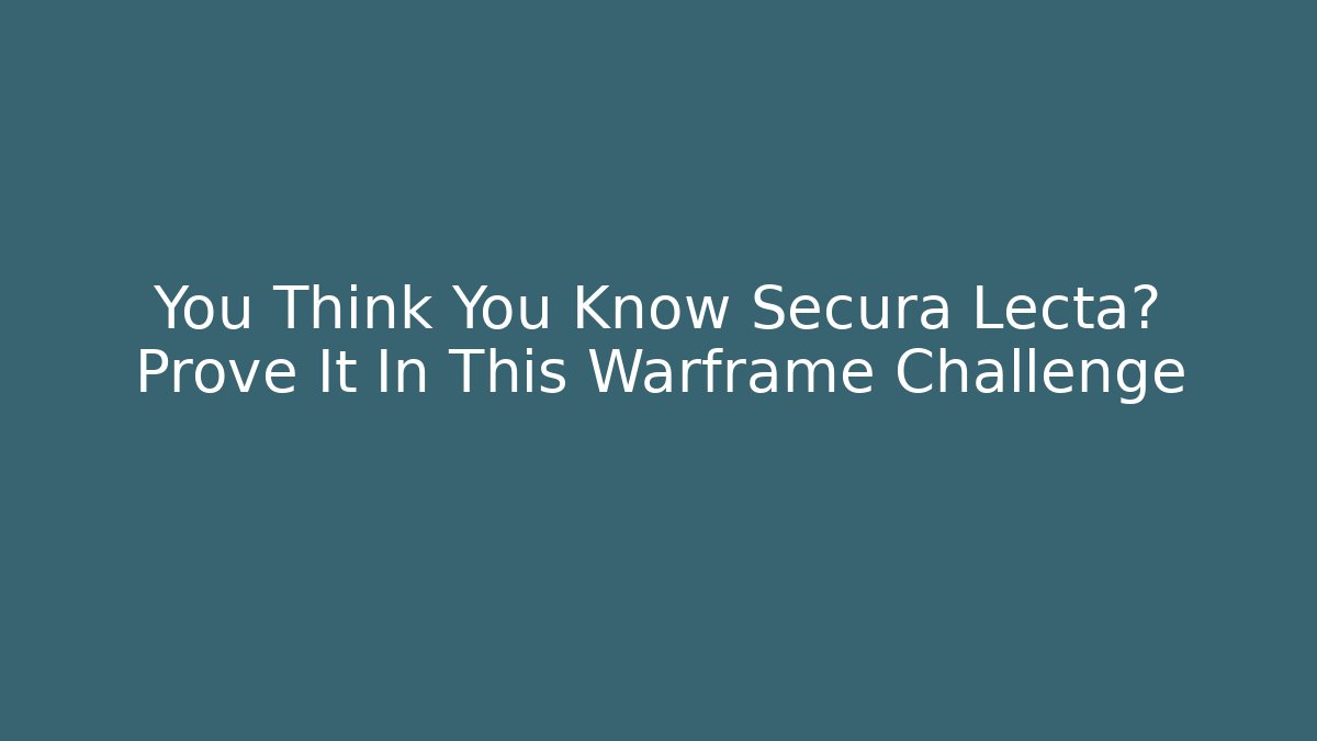 You Think You Know Secura Lecta? Prove It In This Warframe Challenge